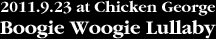 2011.9.23 at Chicken George Boogie Woogie Lullaby